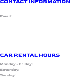 CONTACT INFORMATION  507.350.4006  Email:  palmacarrental@gmail.com  CAR RENTAL HOURS  Monday - Friday: 9:00 AM - 6:00 PM  Saturday: 9:00 AM - 5:00 PM  Sunday: Closed